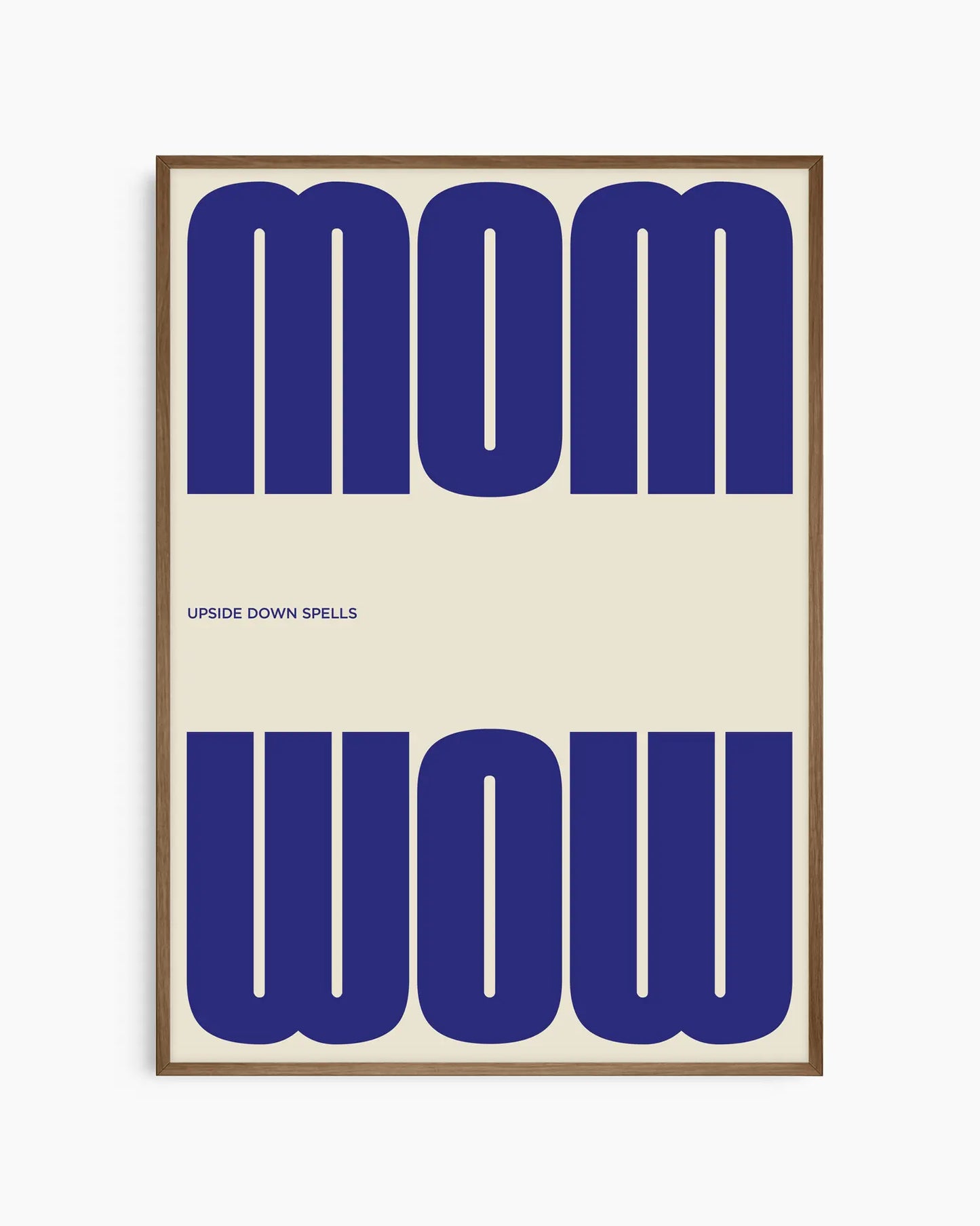 Poster with the blue text 'MOM upside down spells WOW' in a minimalistic design on a beige background, framed in a smoked oak wooden frame.