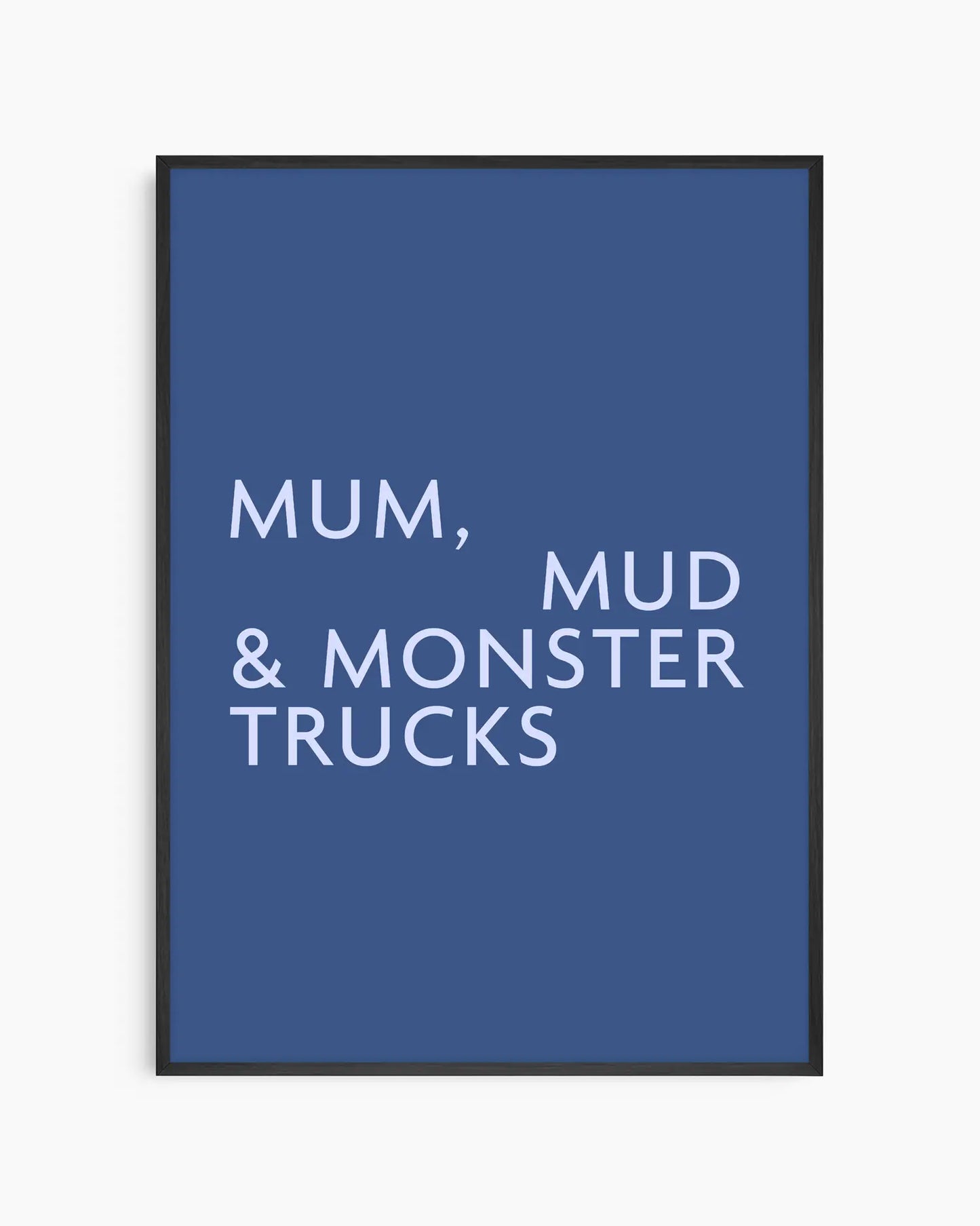 Poster with light blue text 'MUM, MUD & MONSTER TRUCKS' on a dark blue background in a black wooden frame.