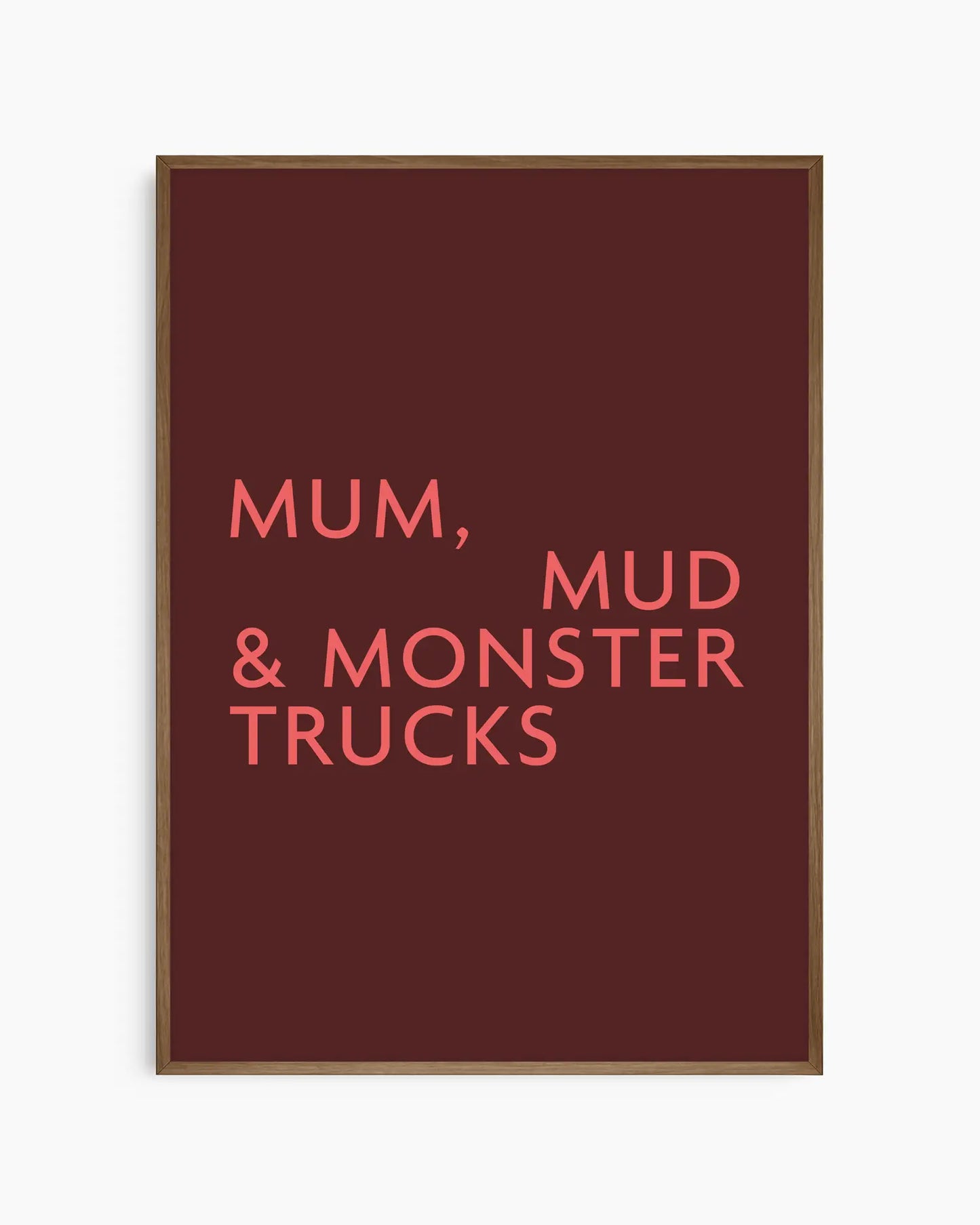 Poster with red text 'MUM, MUD & MONSTER TRUCKS' on a burgundy background in a smoked oak frame.