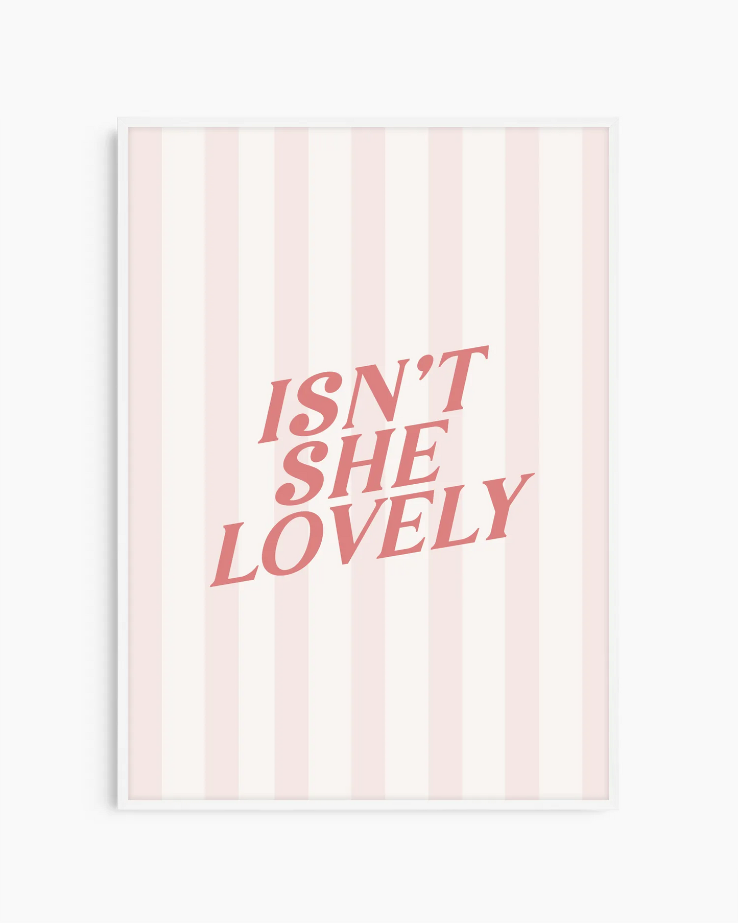 Light and romantic striped poster with the text “ISN’T SHE LOVELY”, framed in a white wooden frame for an airy and gentle feel.