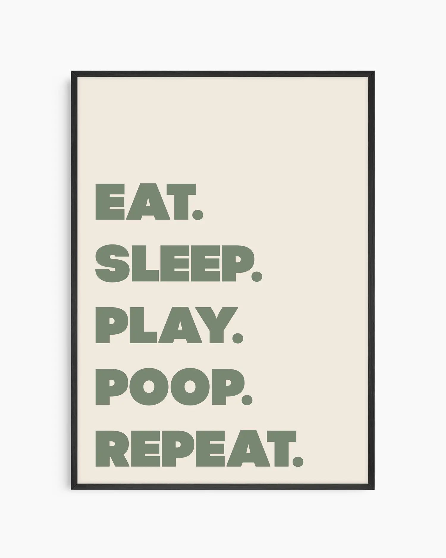 Poster with green text 'EAT. SLEEP. PLAY. POOP. REPEAT.' on a beige background in a black frame.