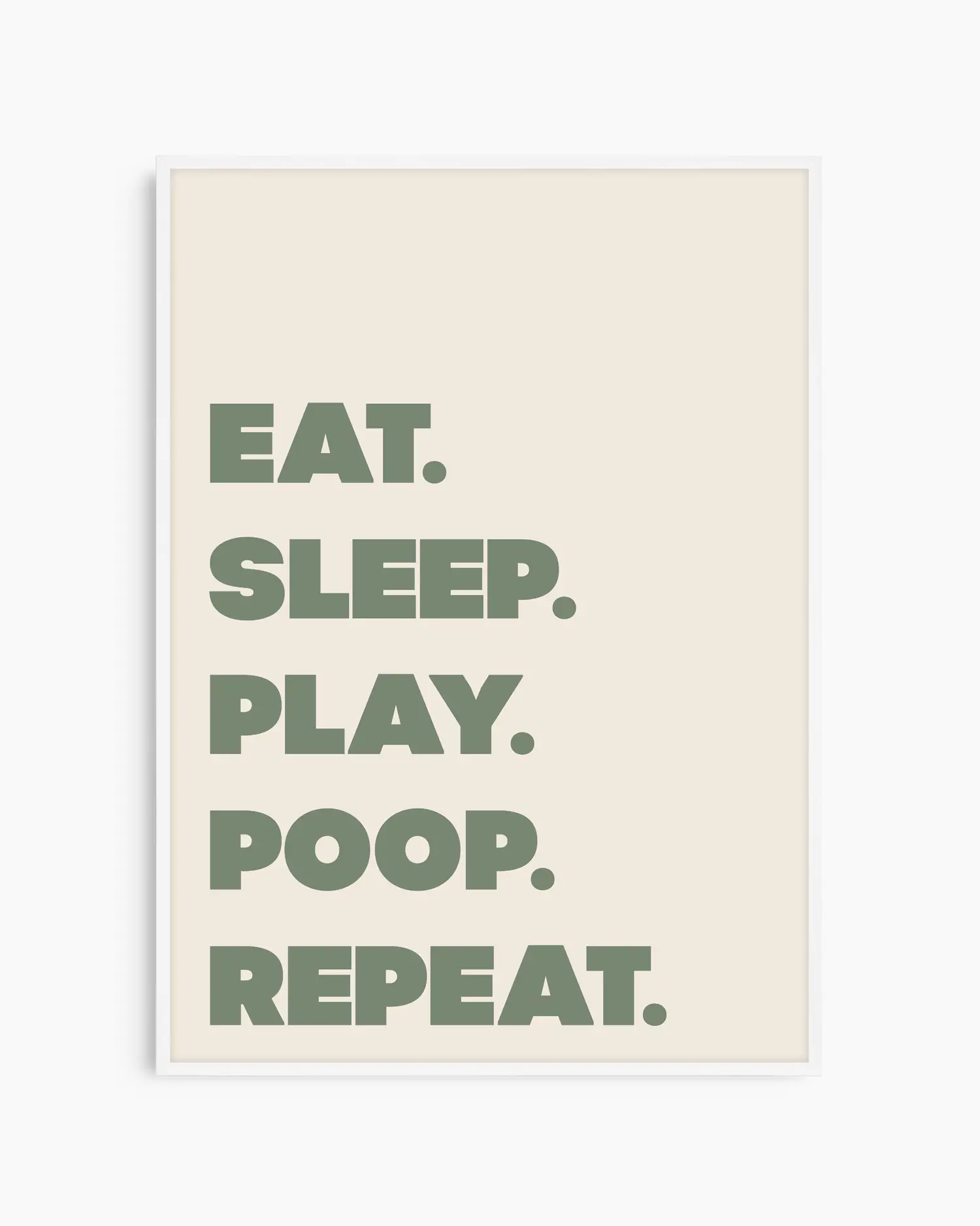 Poster with green text 'EAT. SLEEP. PLAY. POOP. REPEAT.' on a beige background in a white frame.