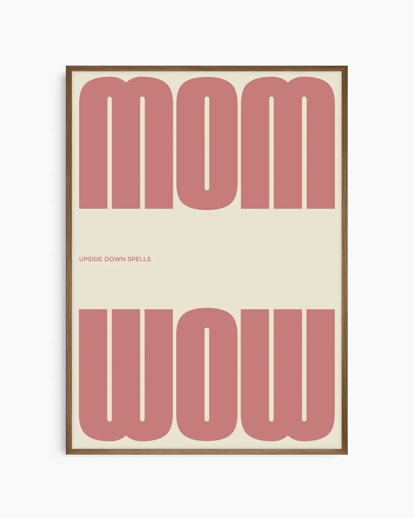 Poster with the pink text 'MOM upside down spells WOW' in a minimalistic design on a beige background, framed in a smoked oak wooden frame. 