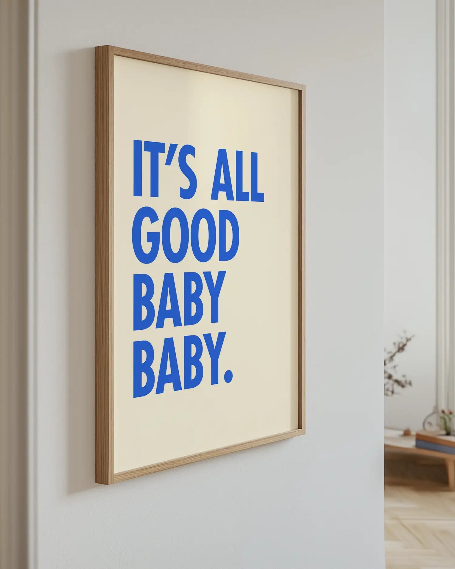 Interior design – Wallart poster hanging on the wall – "It's all good baby baby"