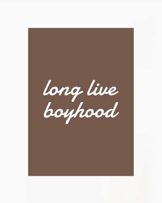 Brown background with white text 'long live boyhood'