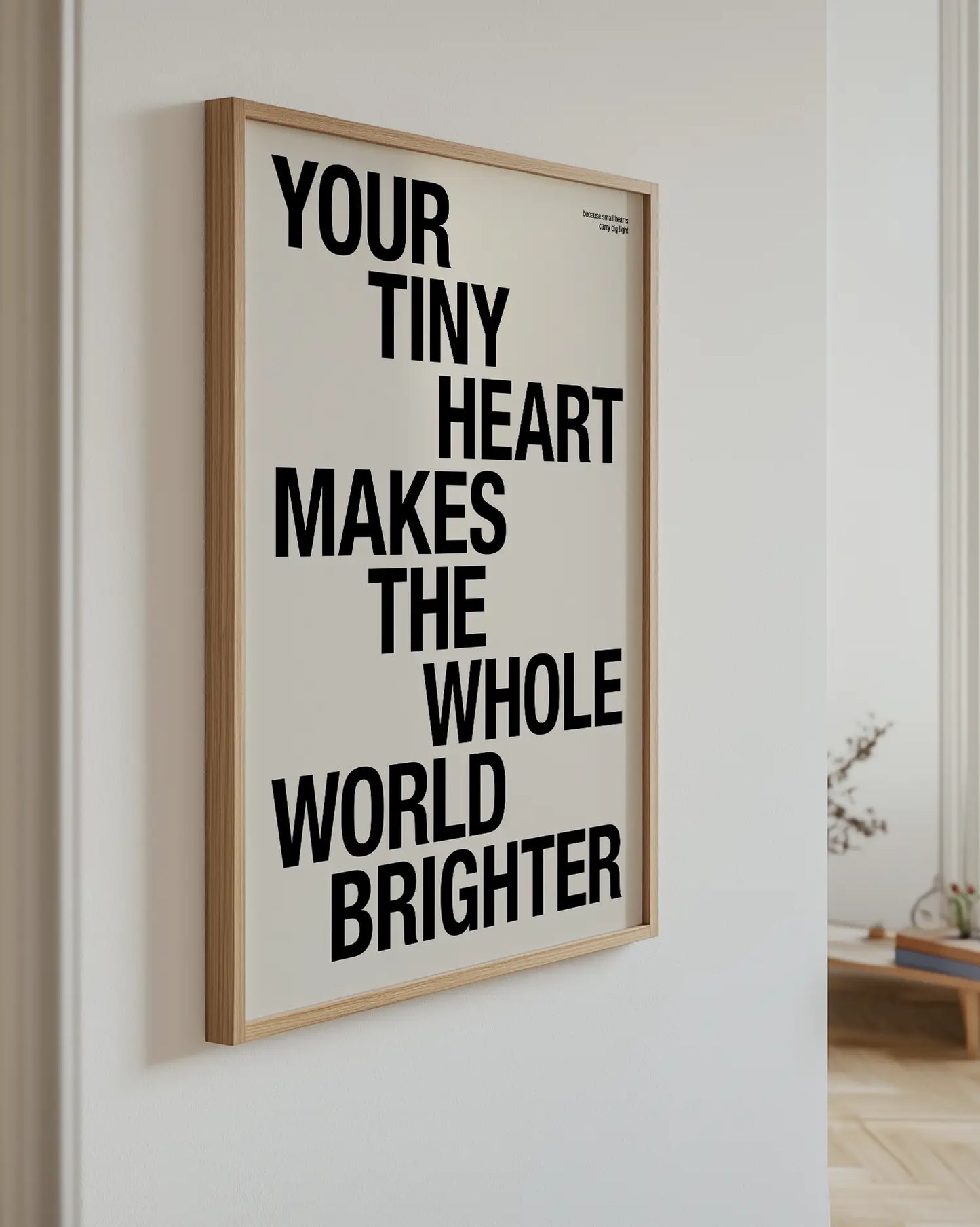 Your Tiny Heart Makes The Whole World Brighter Plakat