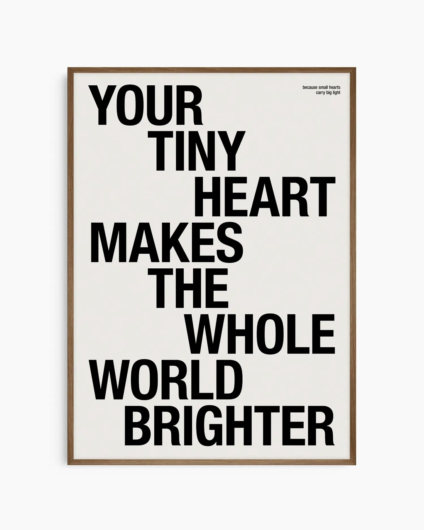 Your Tiny Heart Makes The Whole World Brighter Plakat